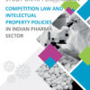 Study on Applications of Competition Law and Intellectual Property Policies in Indian Pharma Sector - Image 2