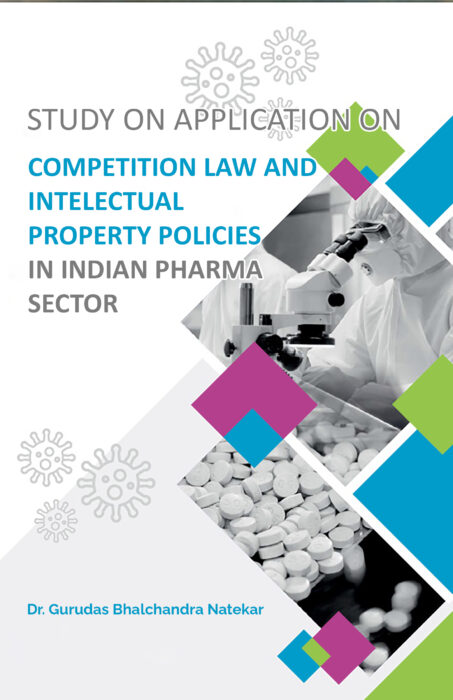 Study on Applications of Competition Law and Intellectual Property Policies in Indian Pharma Sector