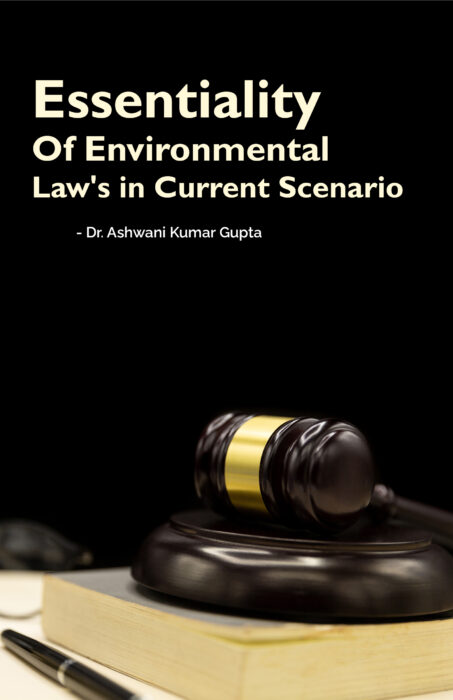 "ESSENTIALITY OF ENVIRONMENTAL LAW'S IN CURRENT SCENARIO"